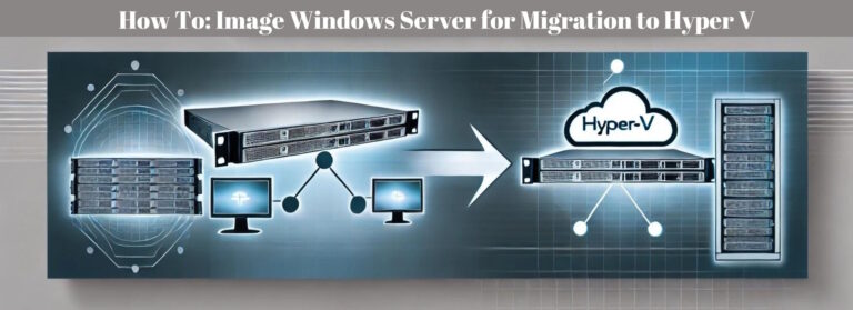 How To: Image Windows Server for Migration to Hyper V in a Live Environment